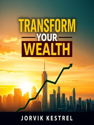 cover image of Transform Your Wealth with Simple Secrets for Lasting Success